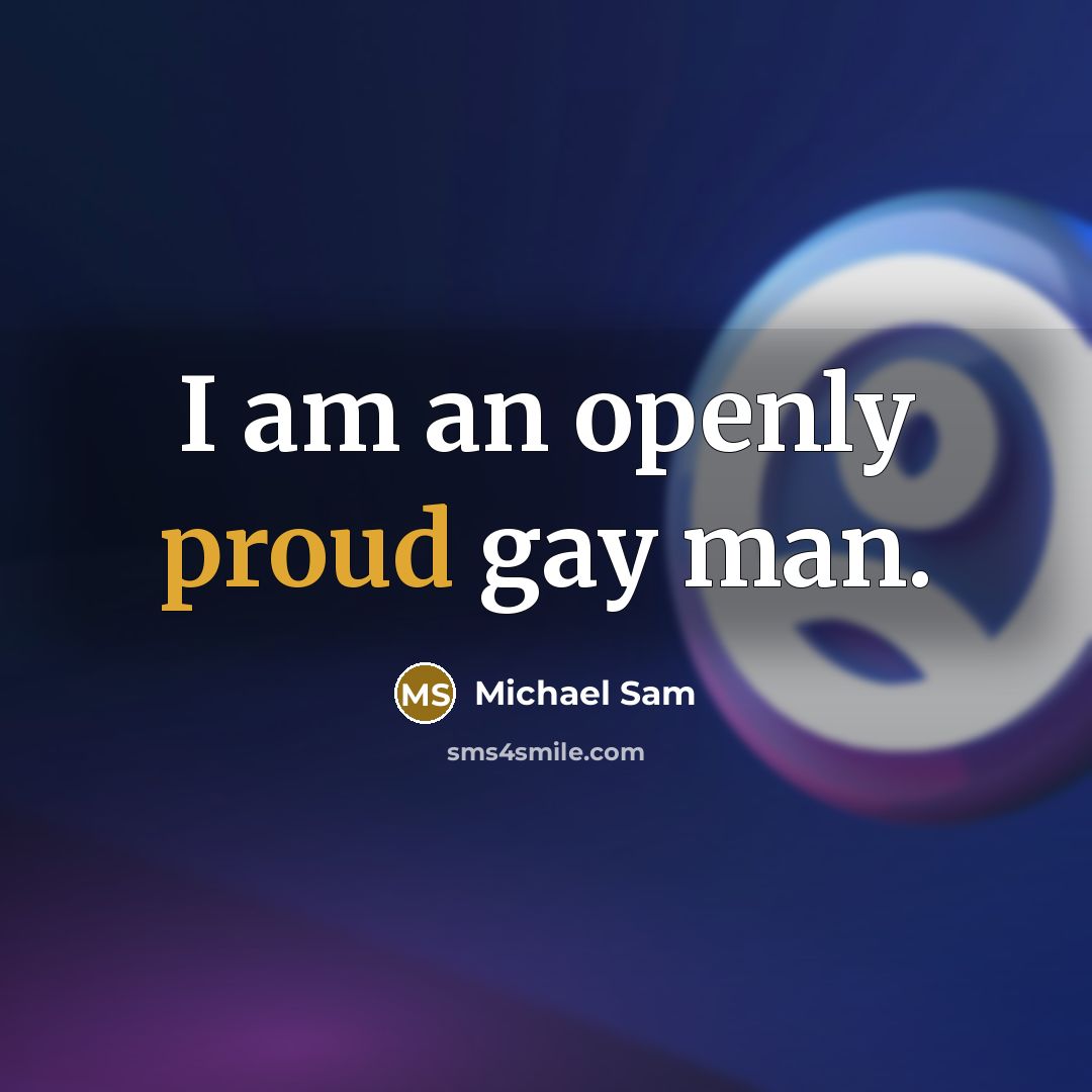 “I am an openly proud gay man.…” quote by Michael Sam