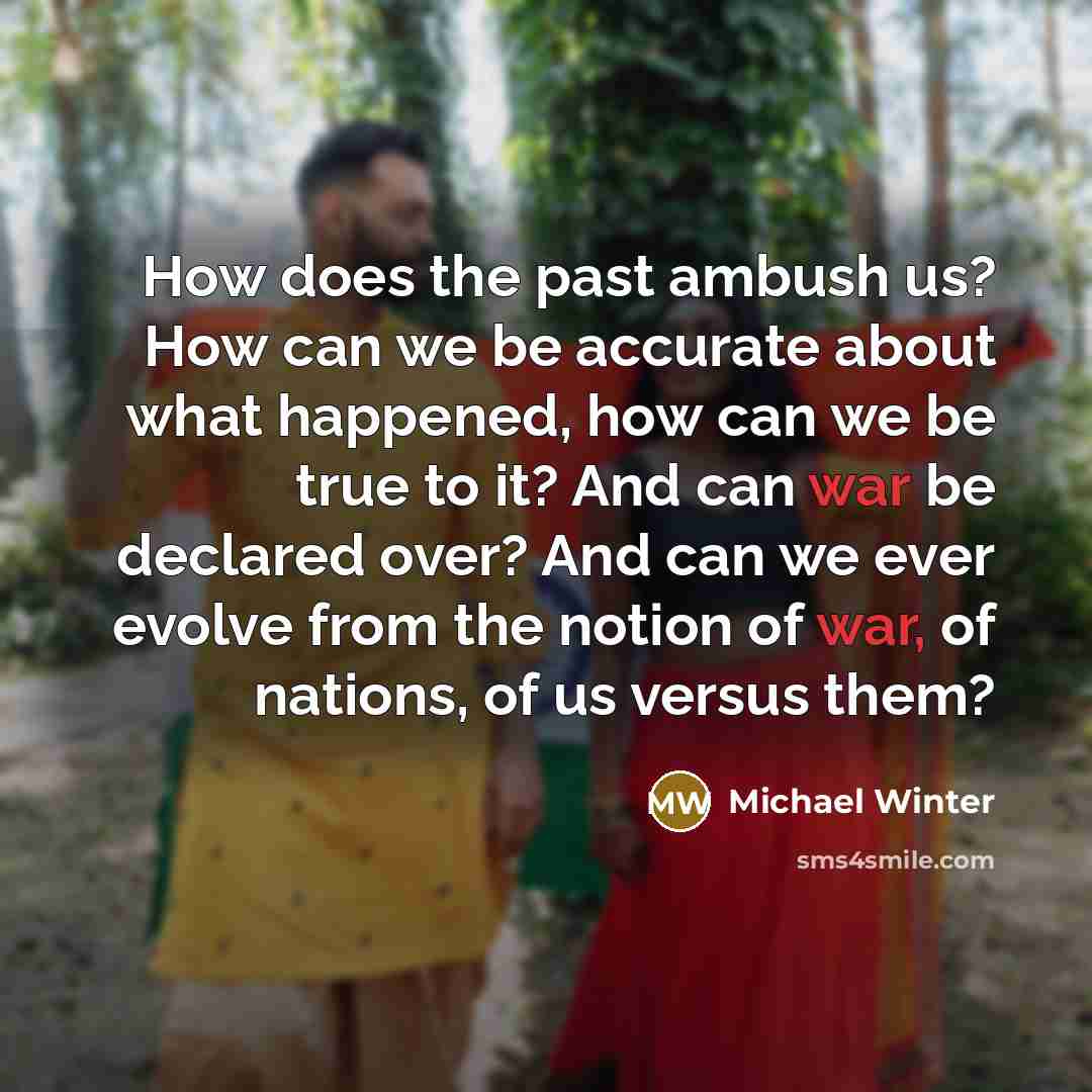 “How does the past ambush us? How can we be…” quote by Michael Winter