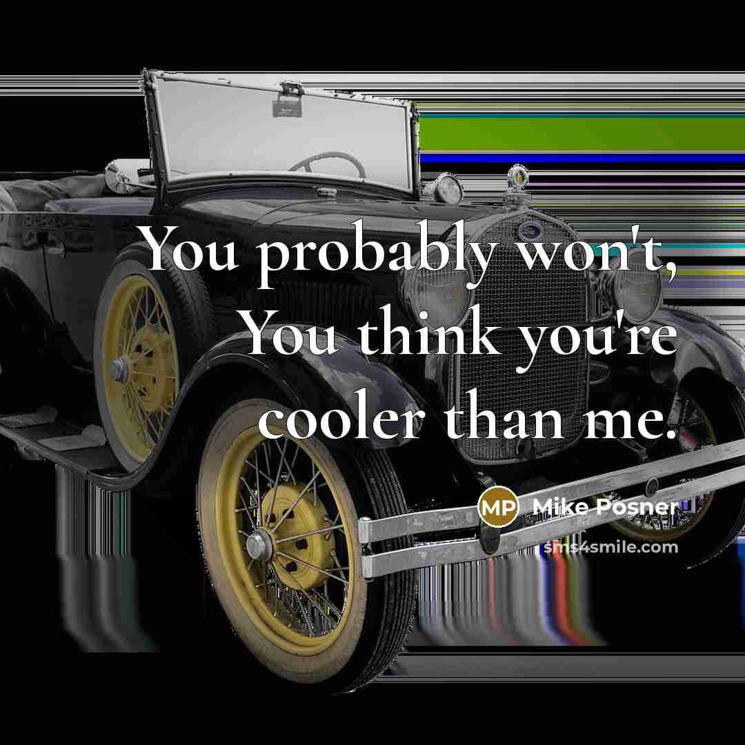 “You probably won't, You think you're cooler than me.…” quote by Mike Posner