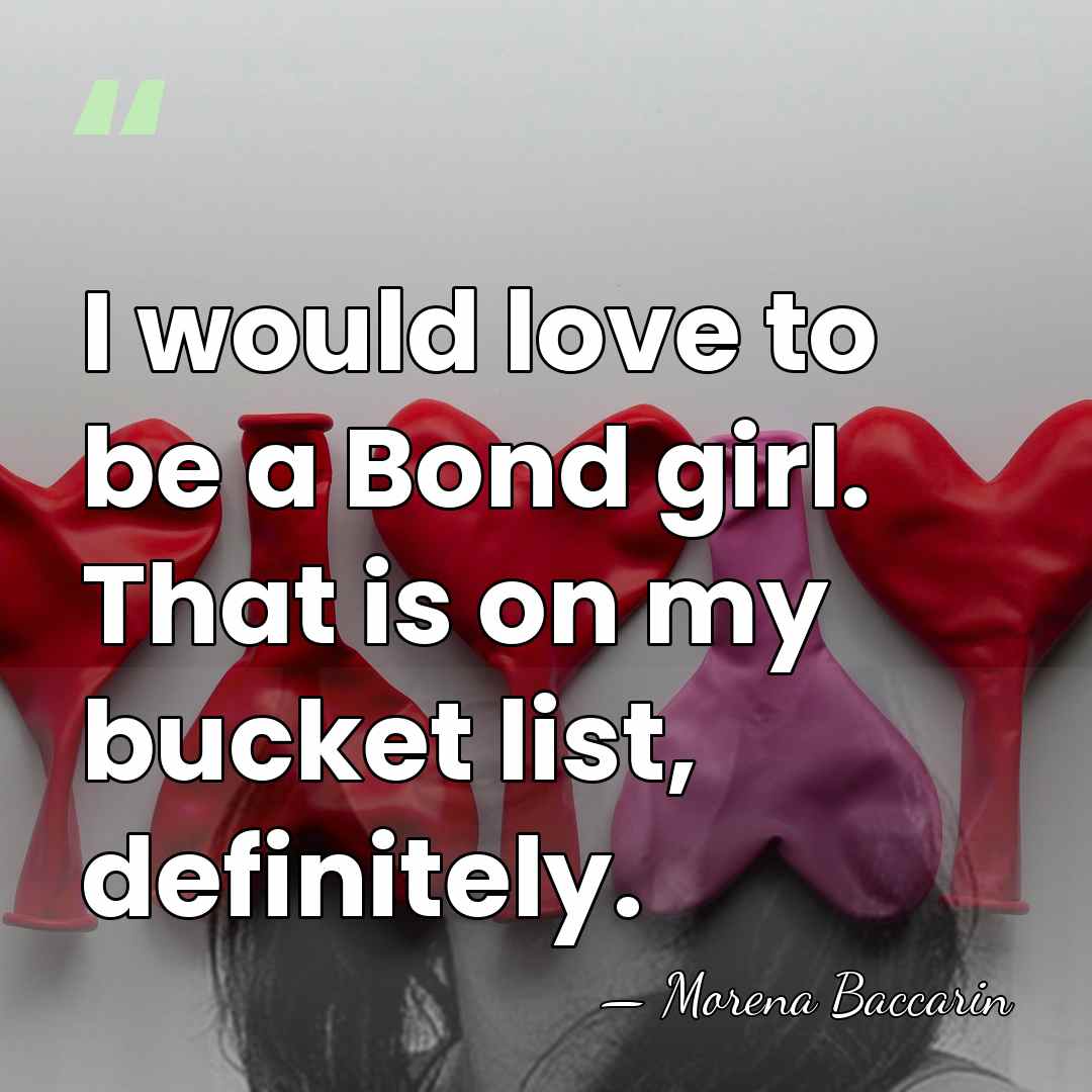I would love to be a Bond girl. That is on my&hellip; - Morena Baccarin