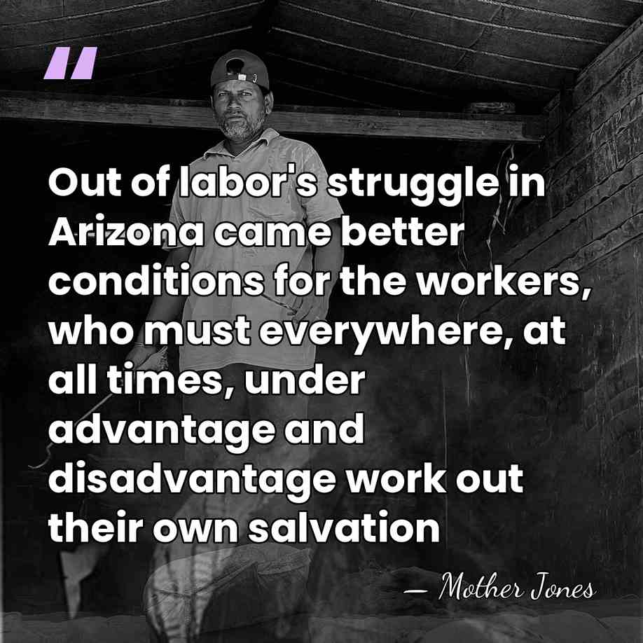Out of labor's struggle in Arizona came better conditions for the workers,&hellip; - Mother Jones
