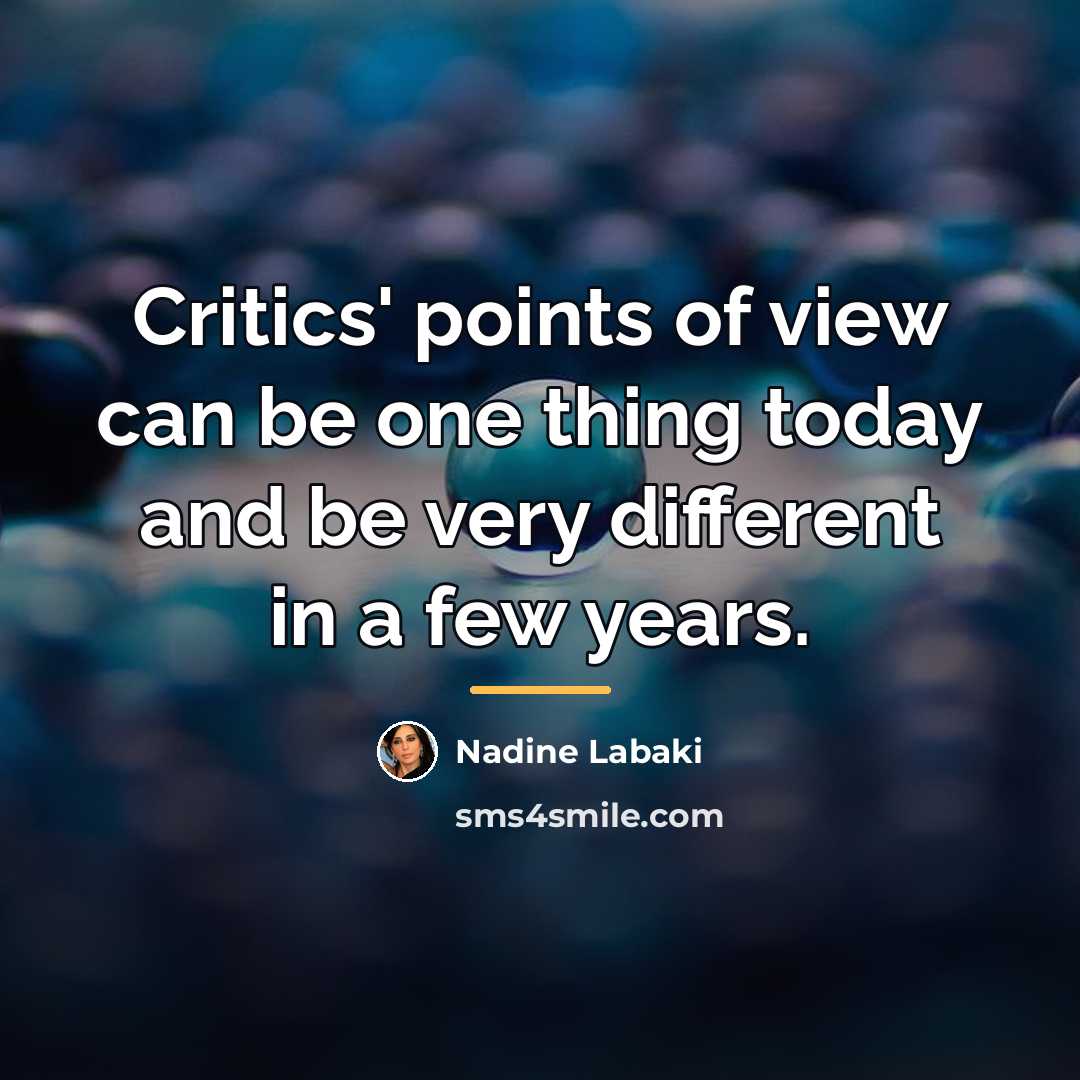 “Critics' points of view can be one thing today and…” quote by Nadine Labaki