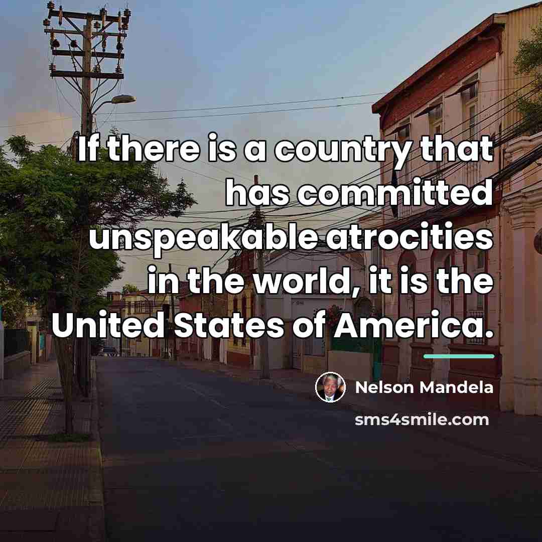“If there is a country that has committed unspeakable atrocities…” quote by Nelson Mandela