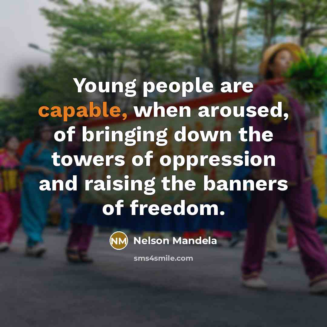 “Young people are capable, when aroused, of bringing down the…” quote by Nelson Mandela