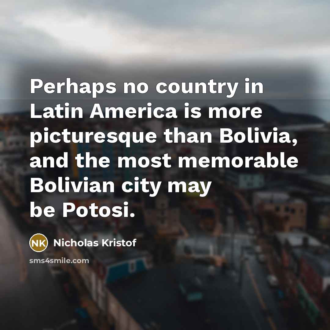 “Perhaps no country in Latin America is more picturesque than…” quote by Nicholas Kristof