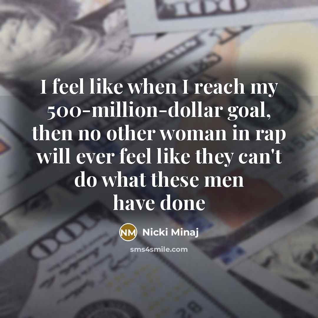 “I feel like when I reach my 500-million-dollar goal, then…” quote by Nicki Minaj