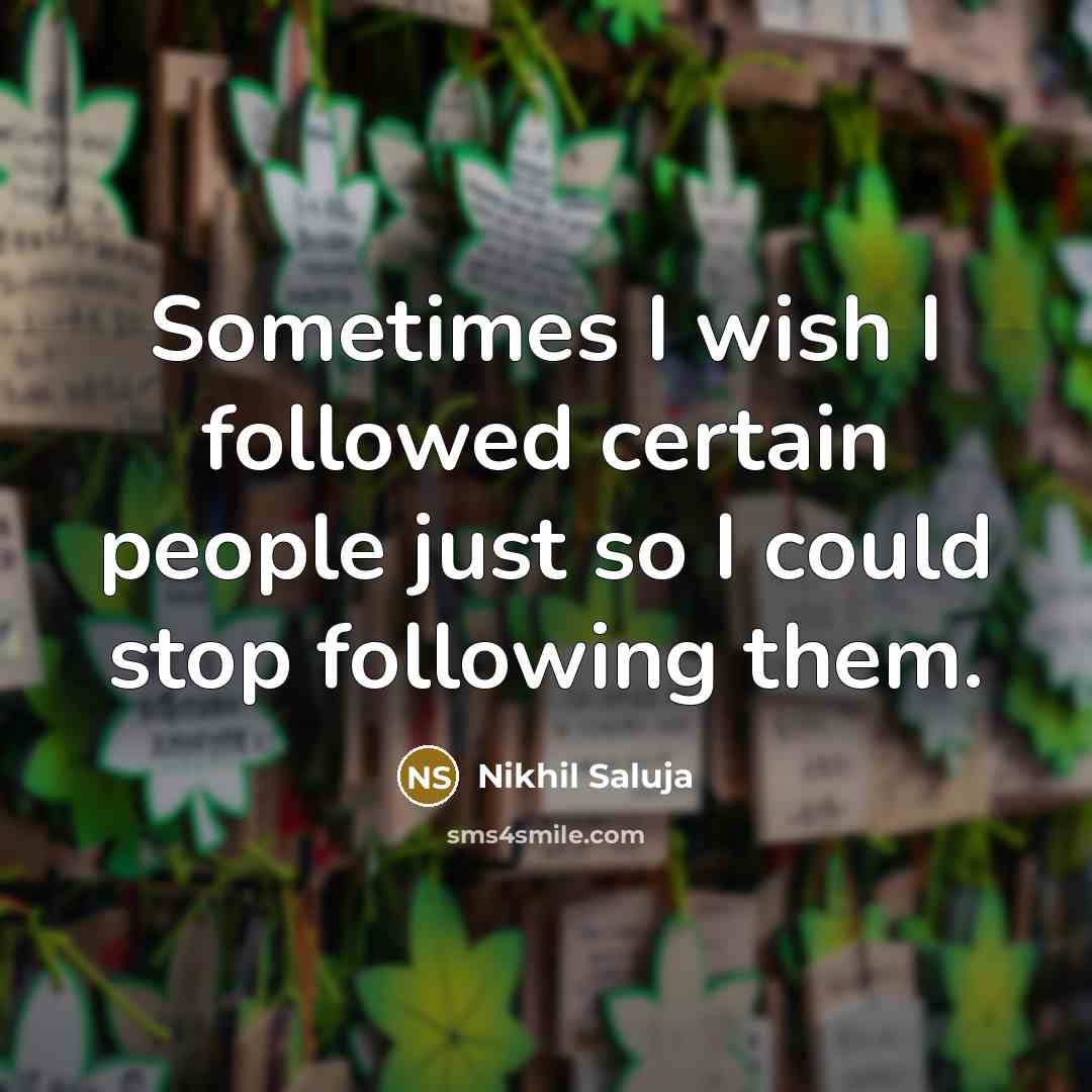 “Sometimes I wish I followed certain people just so I…” quote by Nikhil Saluja