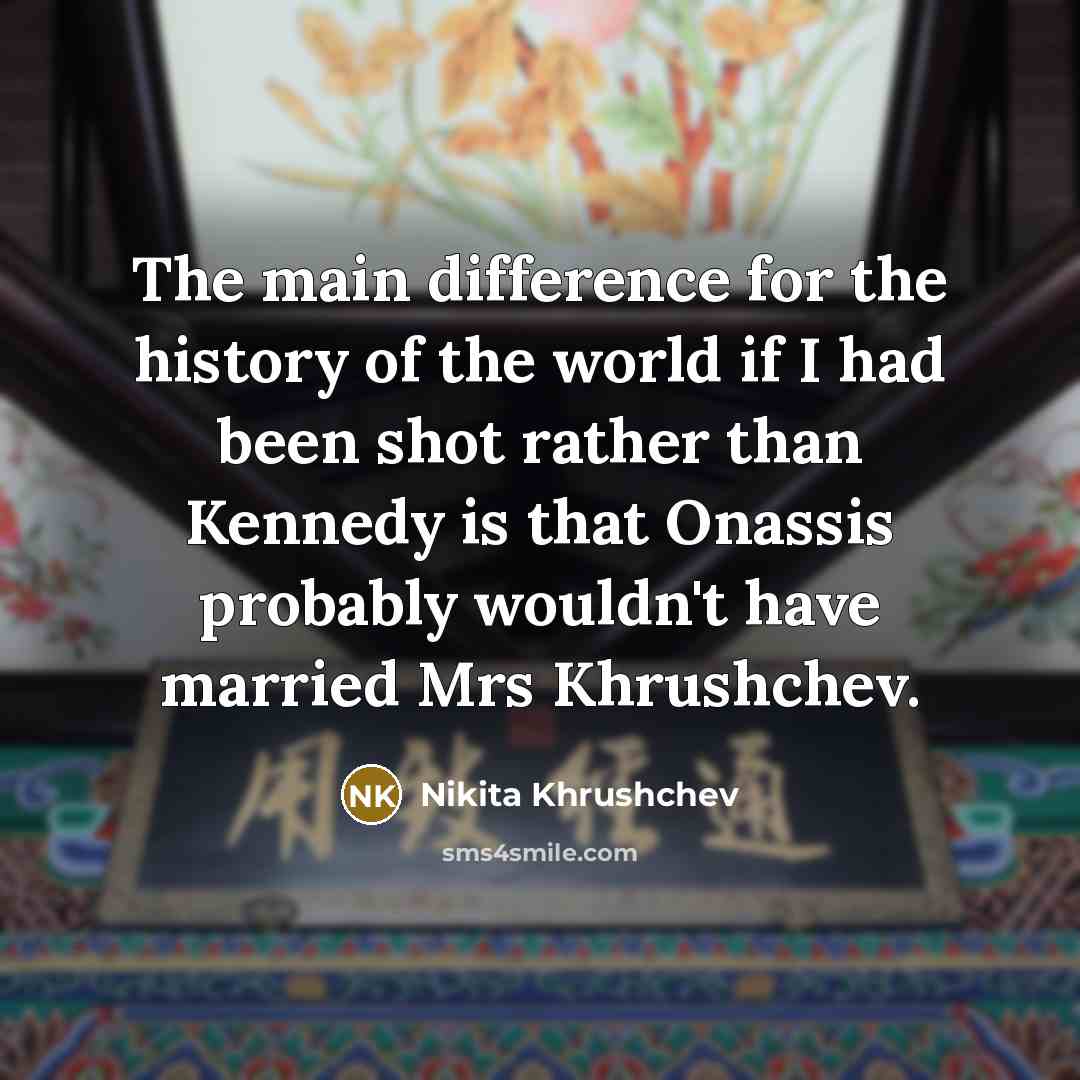 “The main difference for the history of the world if…” quote by Nikita Khrushchev