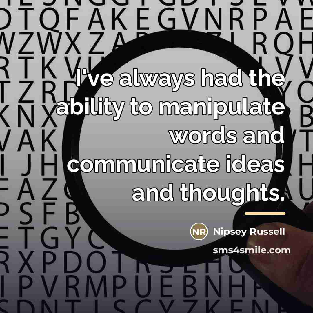 “I've always had the ability to manipulate words and communicate…” quote by Nipsey Russell