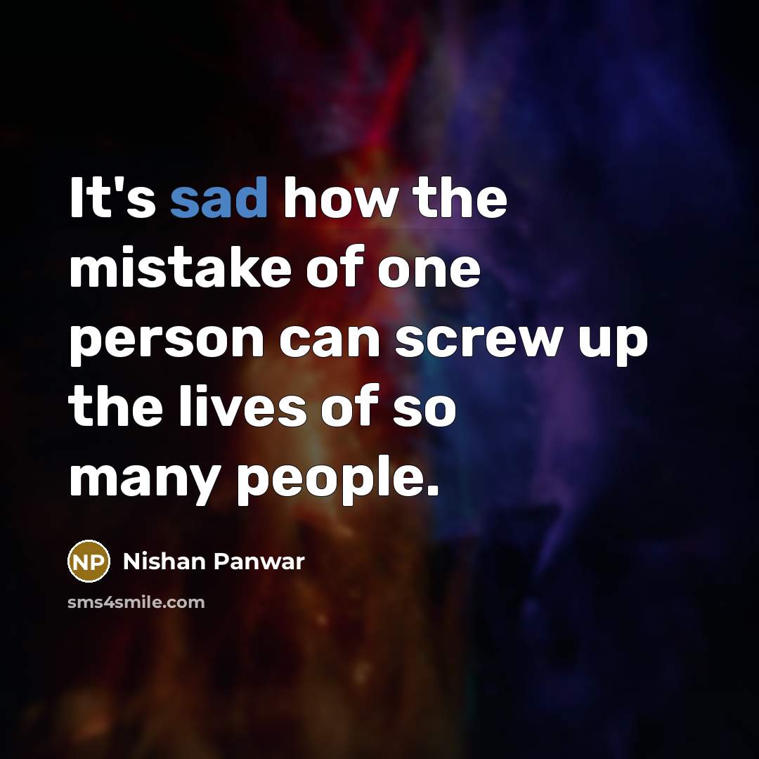 “It's sad how the mistake of one person can screw…” quote by Nishan Panwar