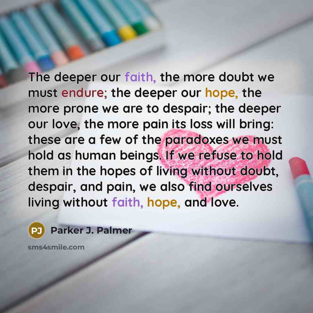 “The deeper our faith, the more doubt we must endure;…” quote by Parker J. Palmer