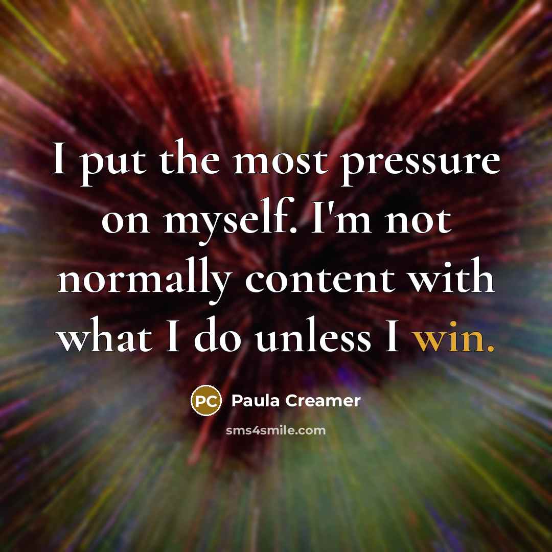 “I put the most pressure on myself. I'm not normally…” quote by Paula Creamer