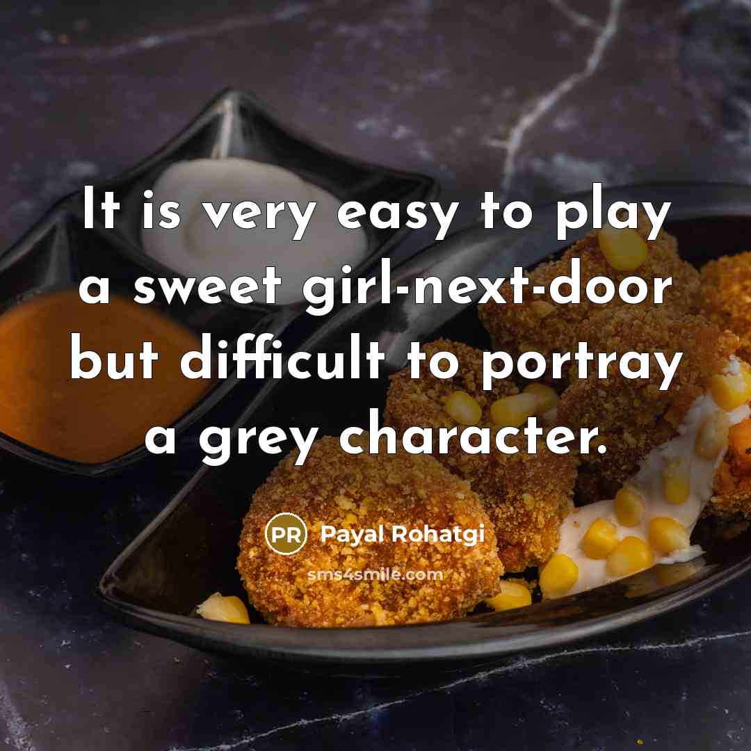 “It is very easy to play a sweet girl-next-door but…” quote by Payal Rohatgi