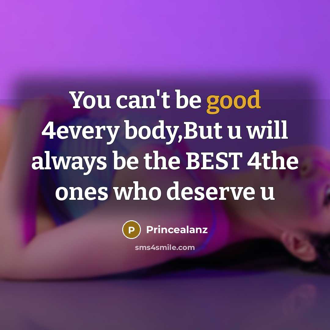 “You can't be good 4every body,But u will always be the BEST 4the ones who deserve u” quote by Princealanz