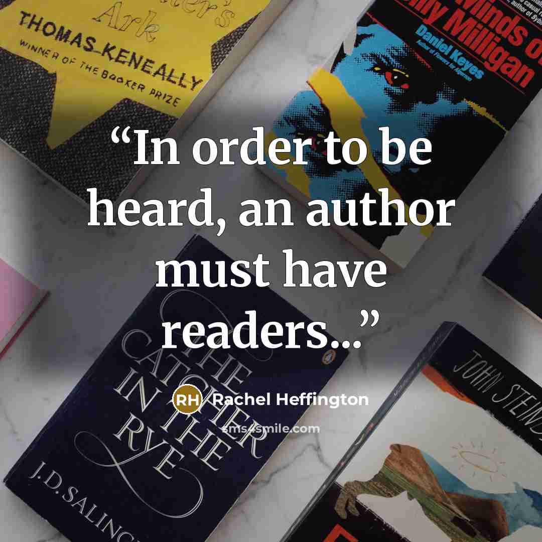 “In order to be heard, an author must have readers...” quote by Rachel Heffington