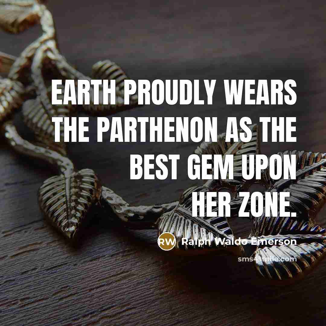 “Earth proudly wears the Parthenon As the best gem upon…” quote by Ralph Waldo Emerson