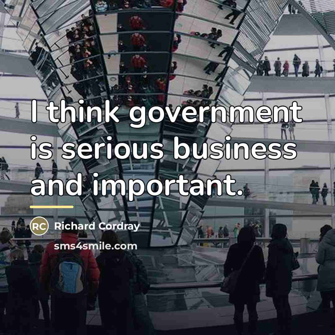 “I think government is serious business and important.…” quote by Richard Cordray