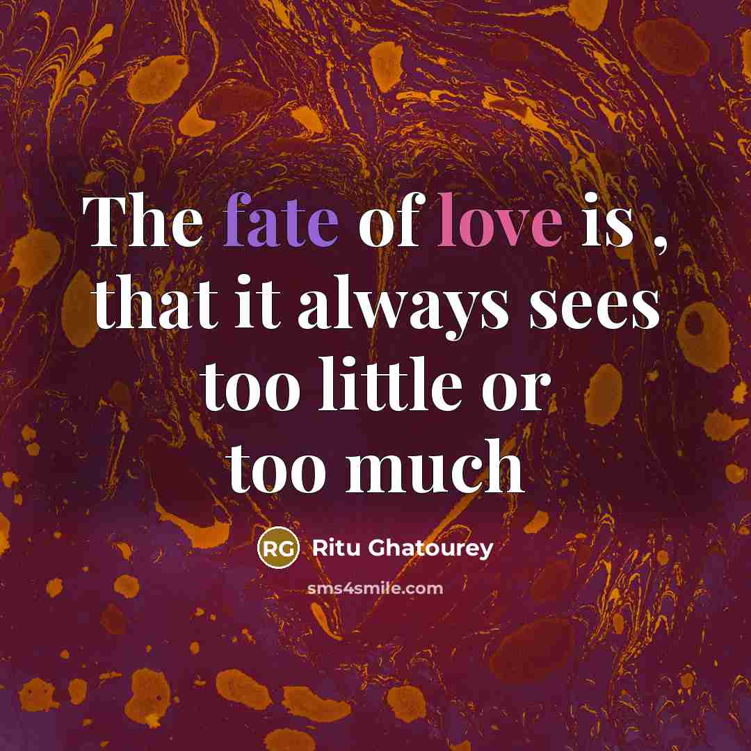 “The fate of love is , that it always sees…” quote by Ritu Ghatourey