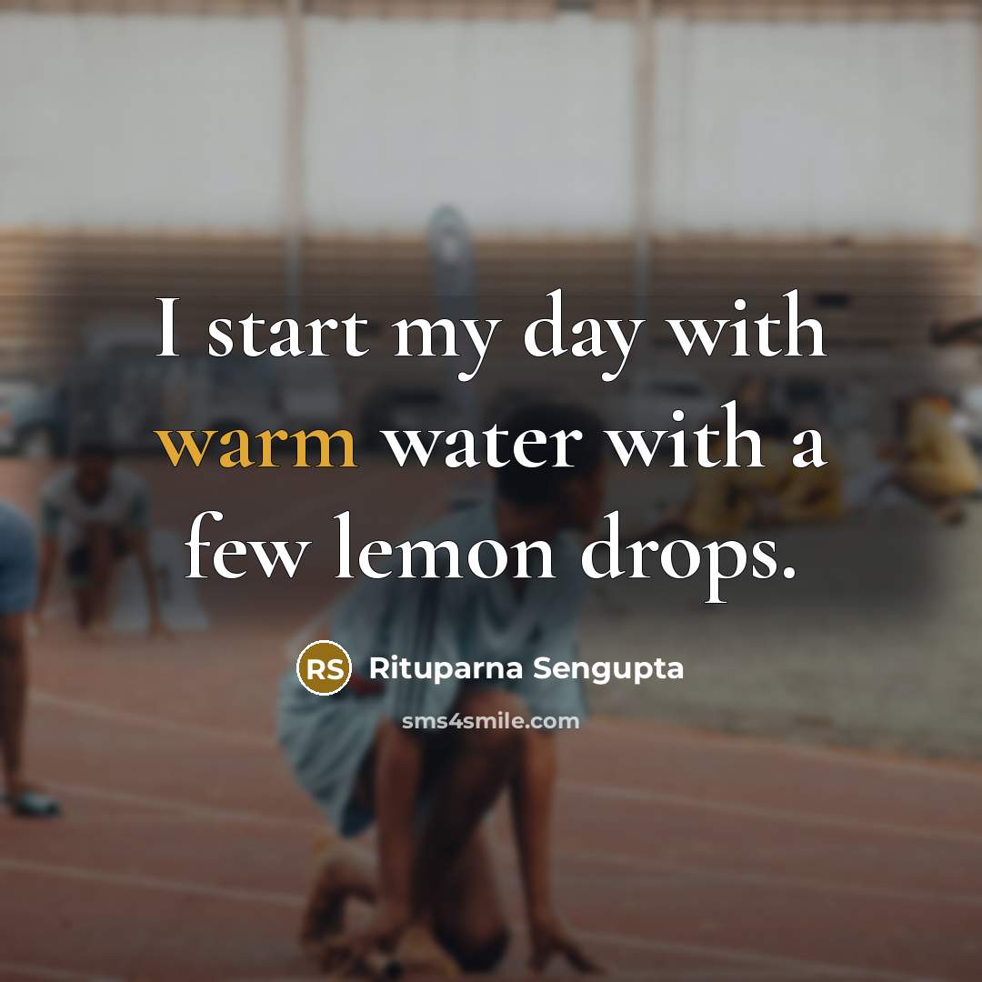 “I start my day with warm water with a few…” quote by Rituparna Sengupta