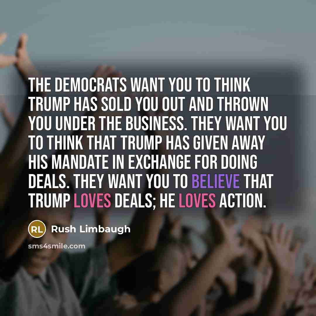 “The Democrats want you to think Trump has sold you…” quote by Rush Limbaugh