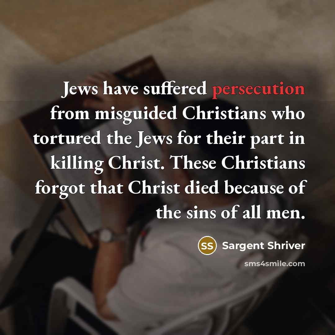 “Jews have suffered persecution from misguided Christians who tortured the…” quote by Sargent Shriver