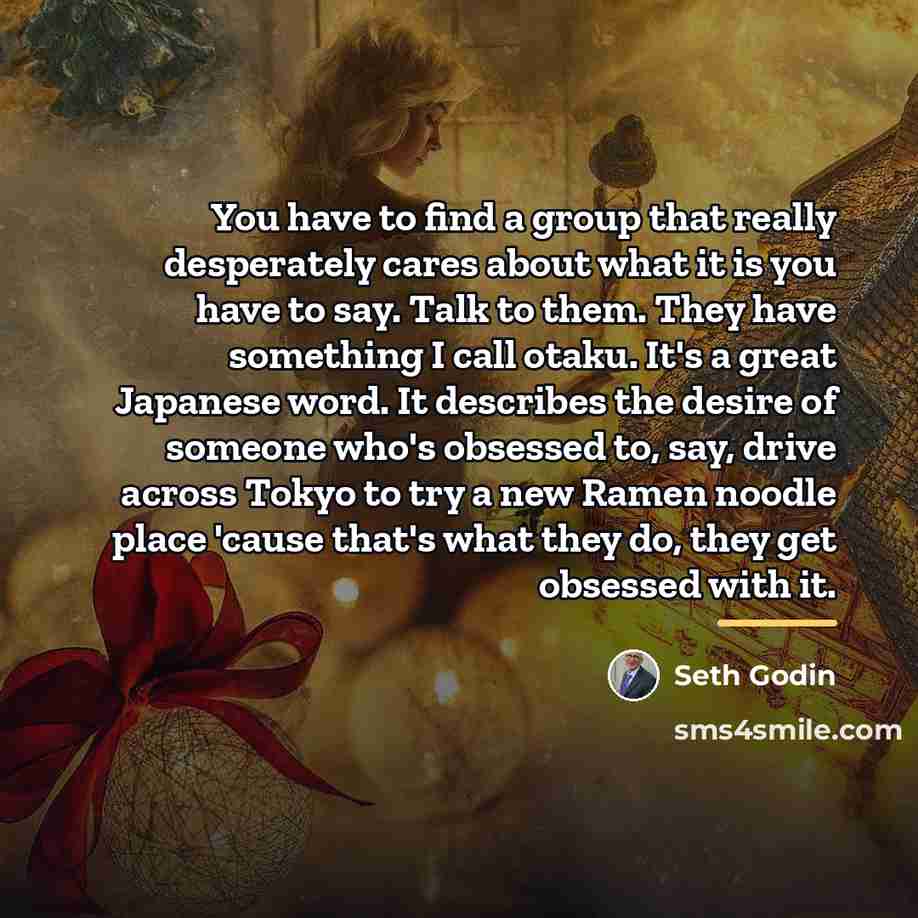 “You have to find a group that really desperately cares…” quote by Seth Godin
