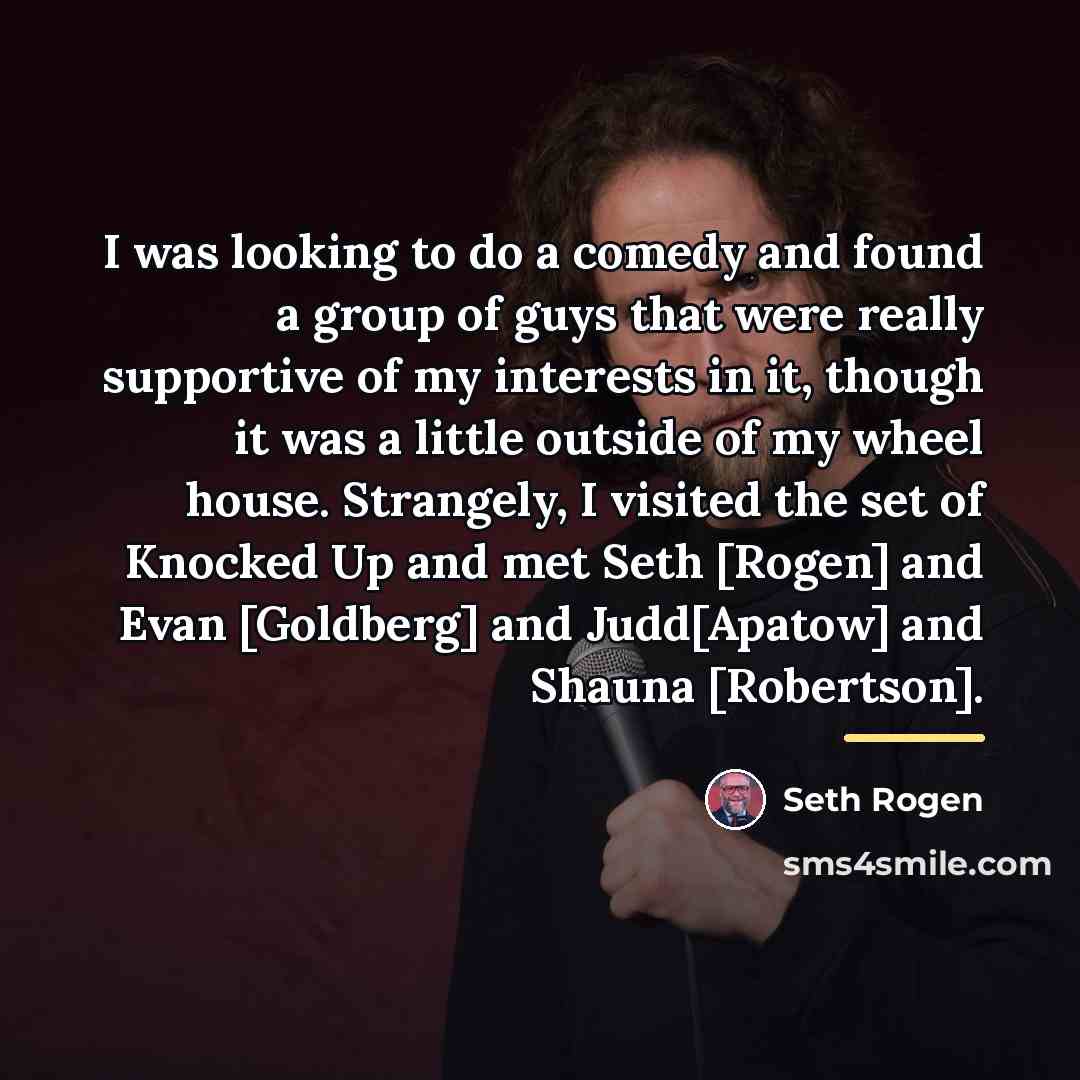 “I was looking to do a comedy and found a…” quote by Seth Rogen