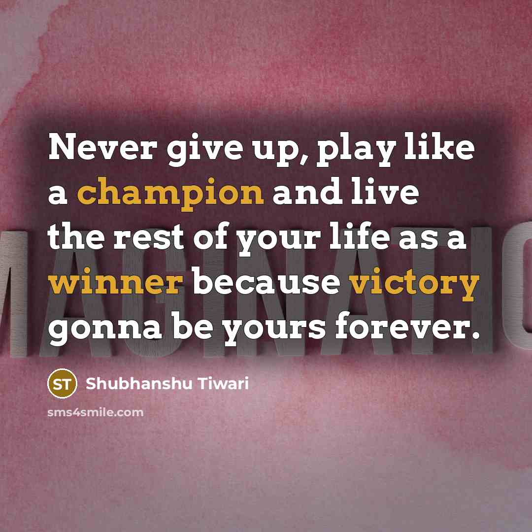 “Never give up, play like a champion and live the…” quote by Shubhanshu Tiwari
