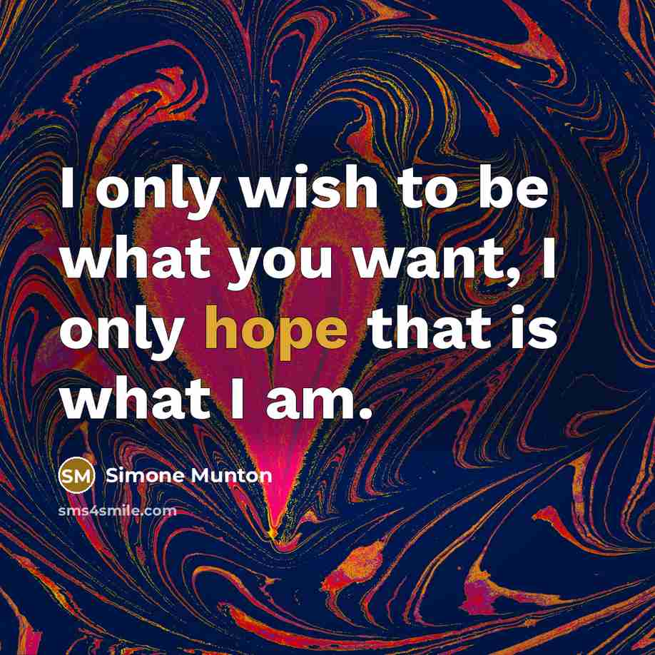 “I only wish to be what you want, I only…” quote by Simone Munton
