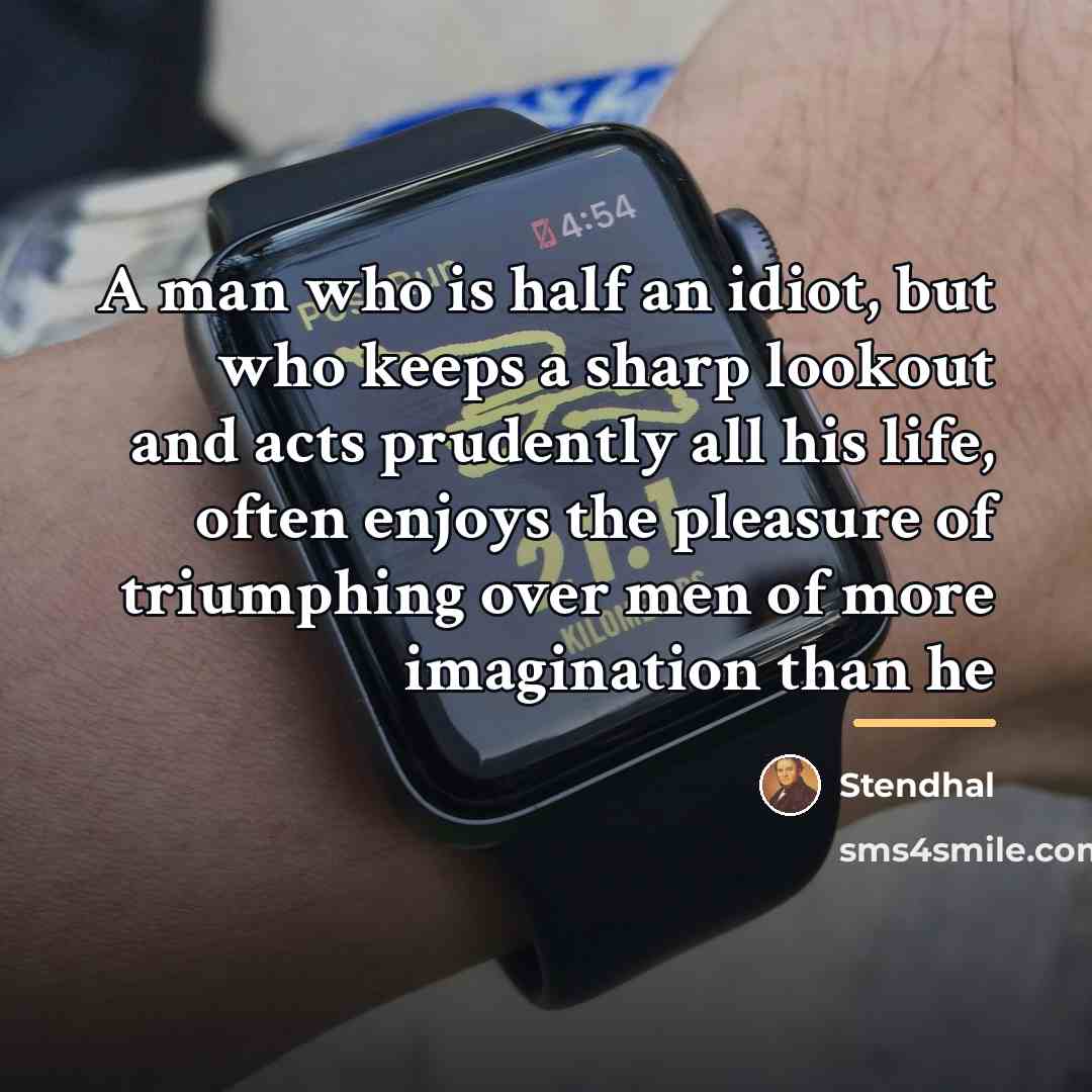“A man who is half an idiot, but who keeps…” quote by Stendhal