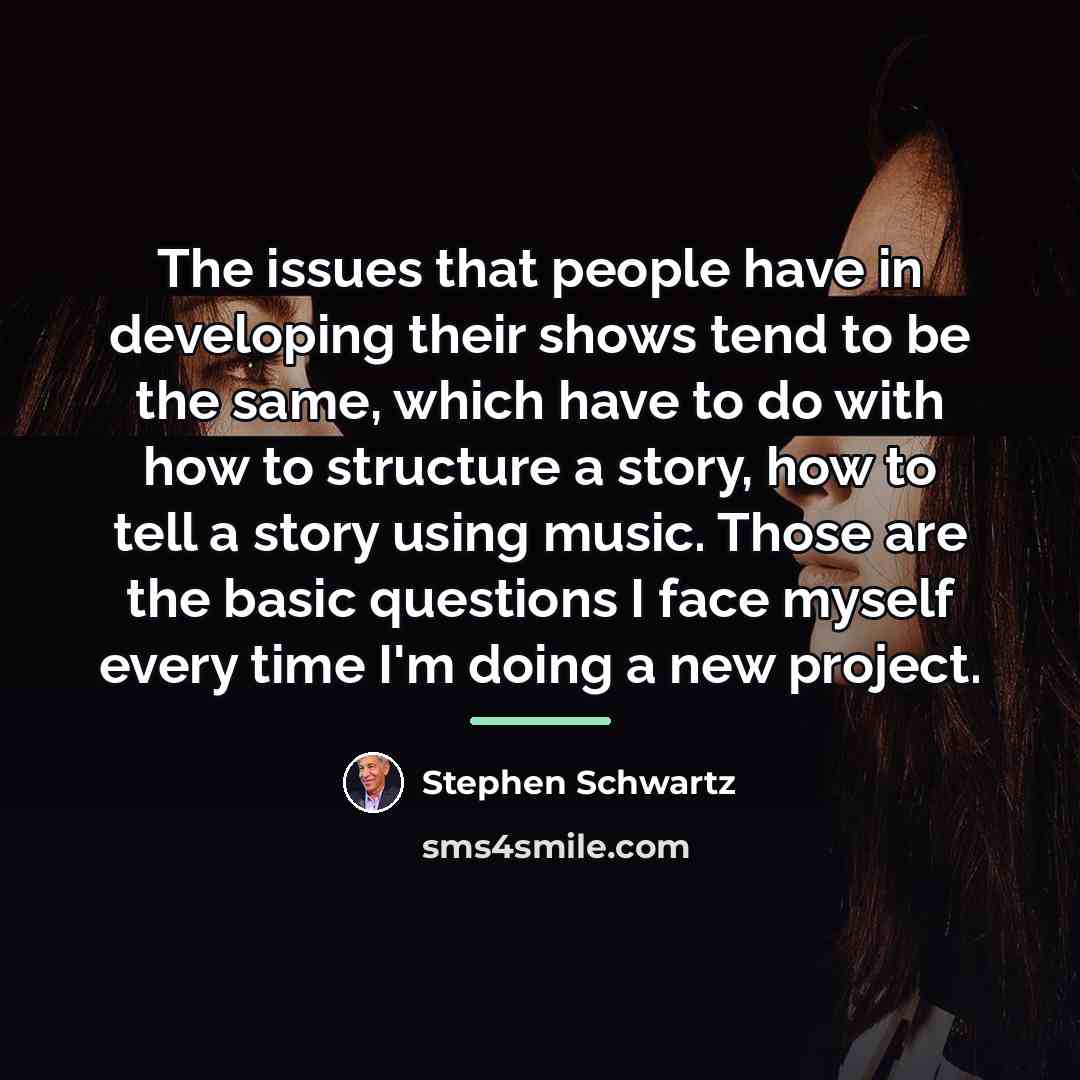 “The issues that people have in developing their shows tend…” quote by Stephen Schwartz