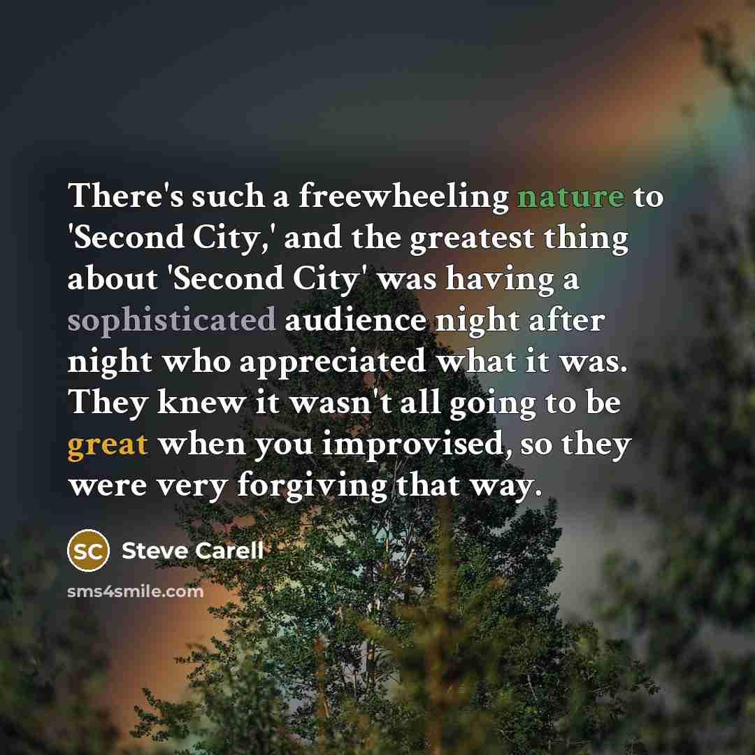 “There's such a freewheeling nature to 'Second City,' and the…” quote by Steve Carell