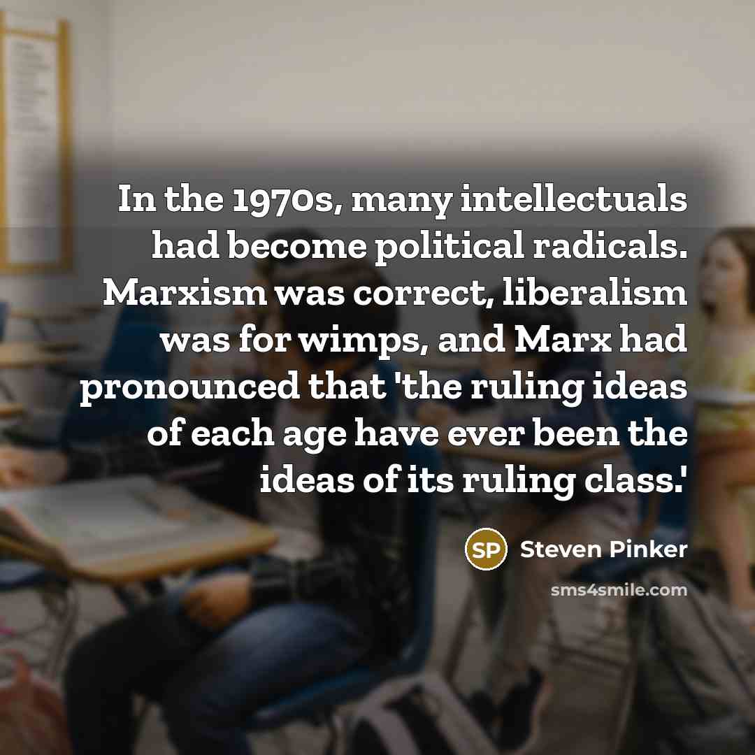 “In the 1970s, many intellectuals had become political radicals. Marxism…” quote by Steven Pinker