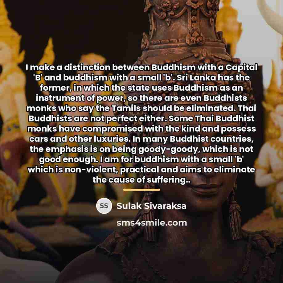 “I make a distinction between Buddhism with a Capital 'B'…” quote by Sulak Sivaraksa