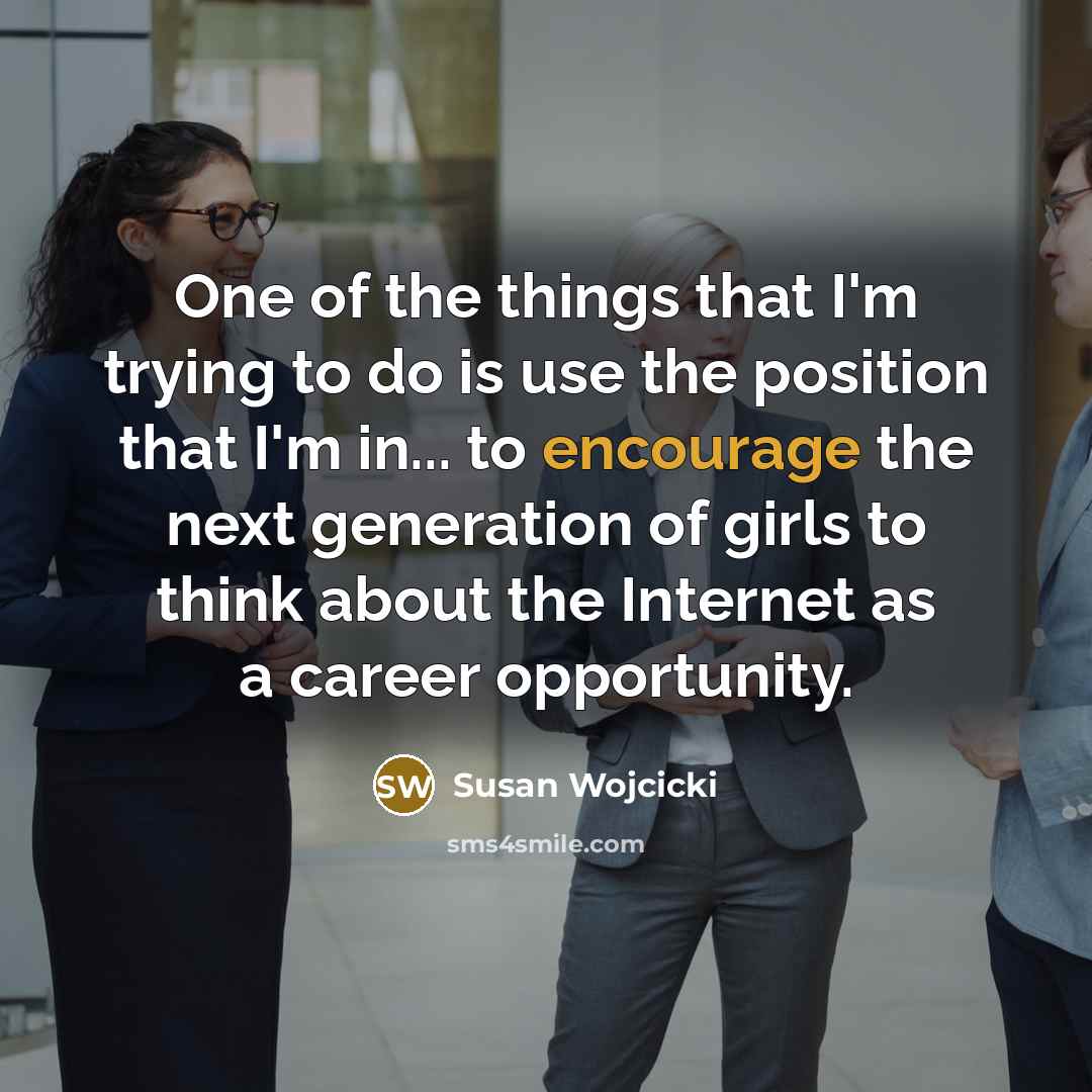 “One of the things that I'm trying to do is…” quote by Susan Wojcicki