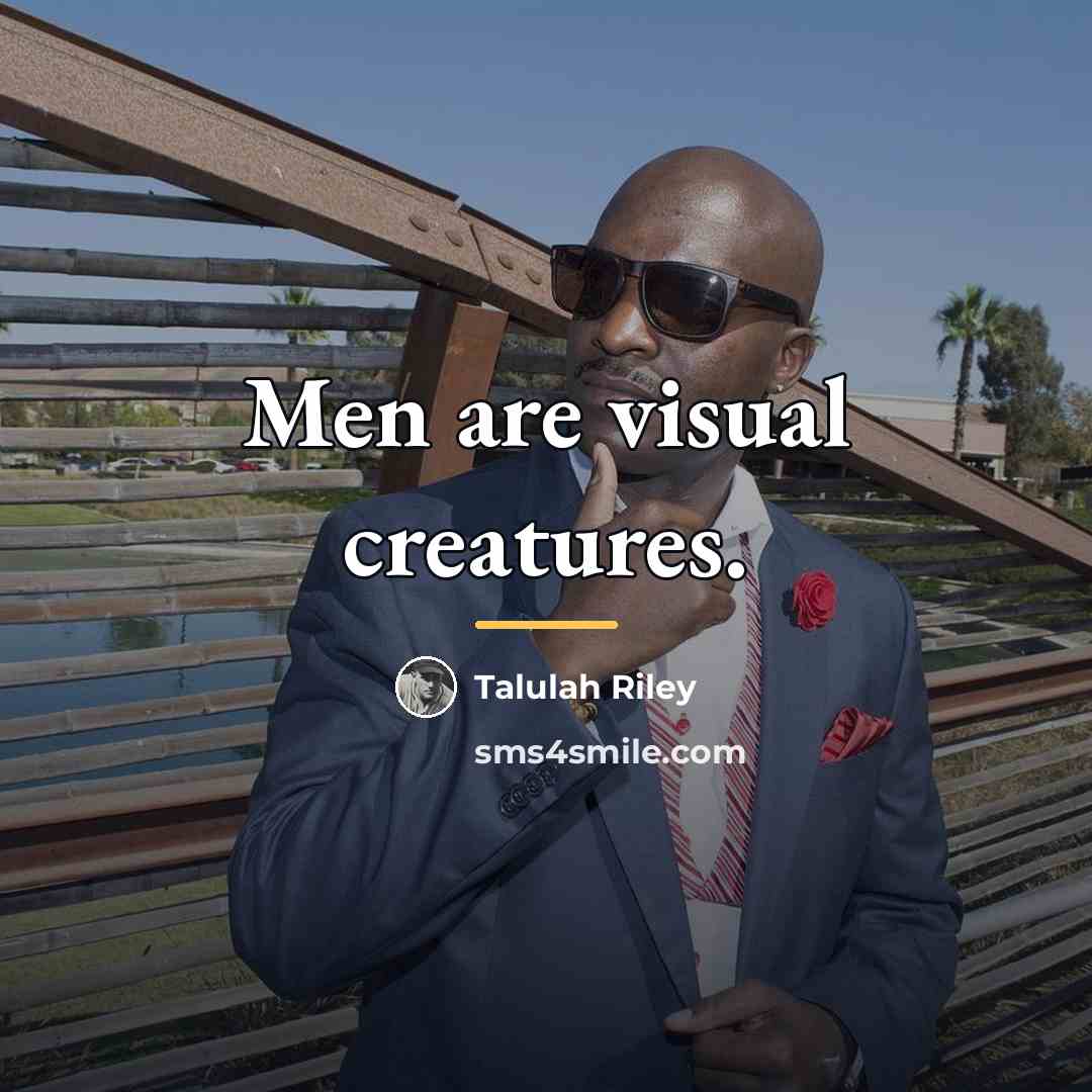 “Men are visual creatures.…” quote by Talulah Riley