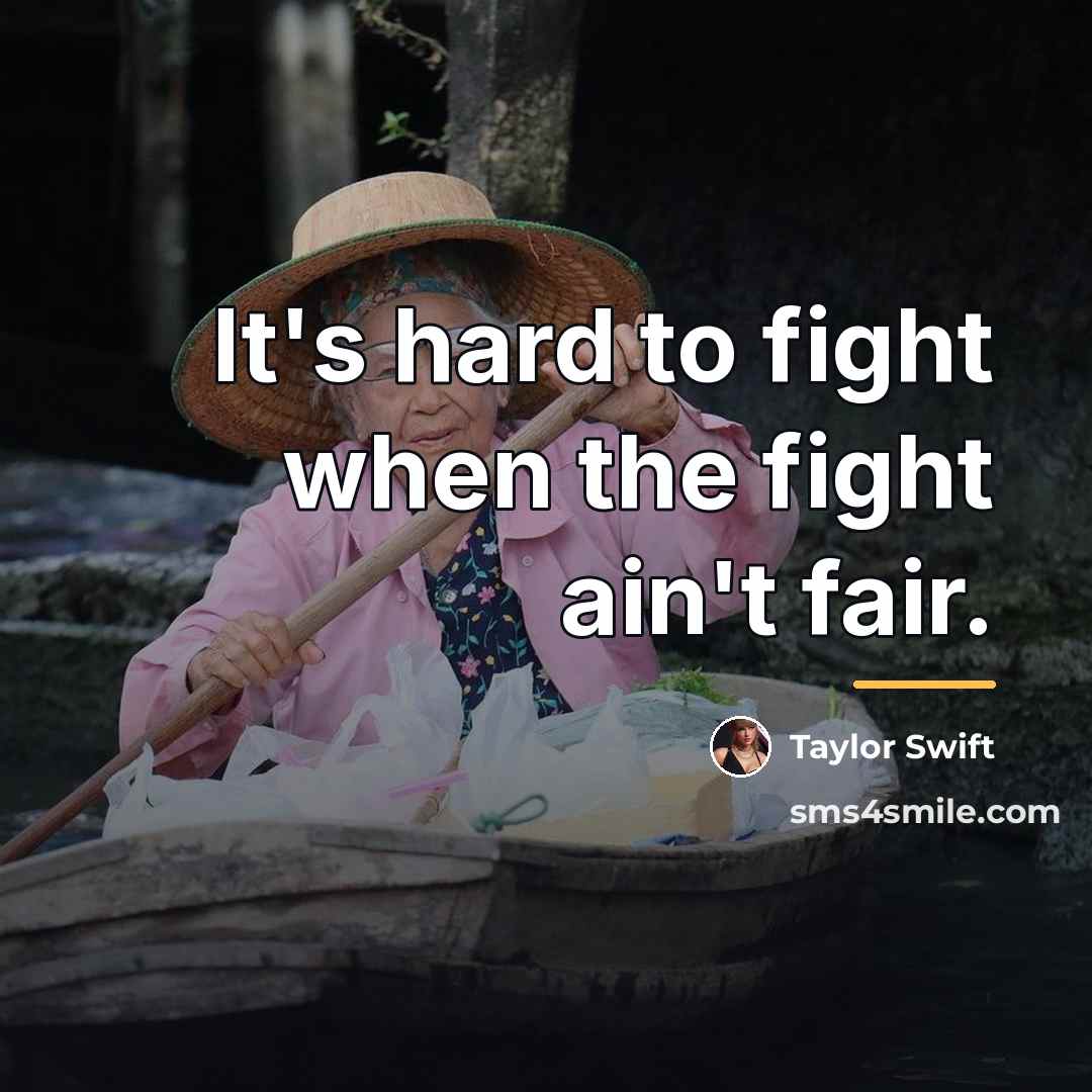“It's hard to fight when the fight ain't fair.…” quote by Taylor Swift