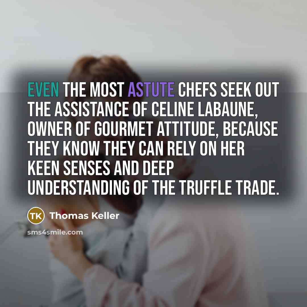 “Even the most astute chefs seek out the assistance of…” quote by Thomas Keller