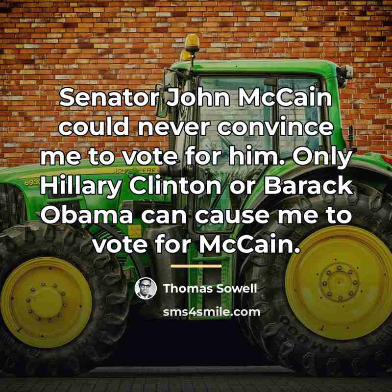 “Senator John McCain could never convince me to vote for…” quote by Thomas Sowell