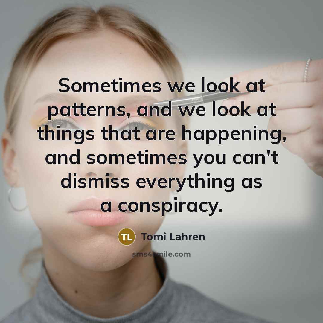 “Sometimes we look at patterns, and we look at things…” quote by Tomi Lahren