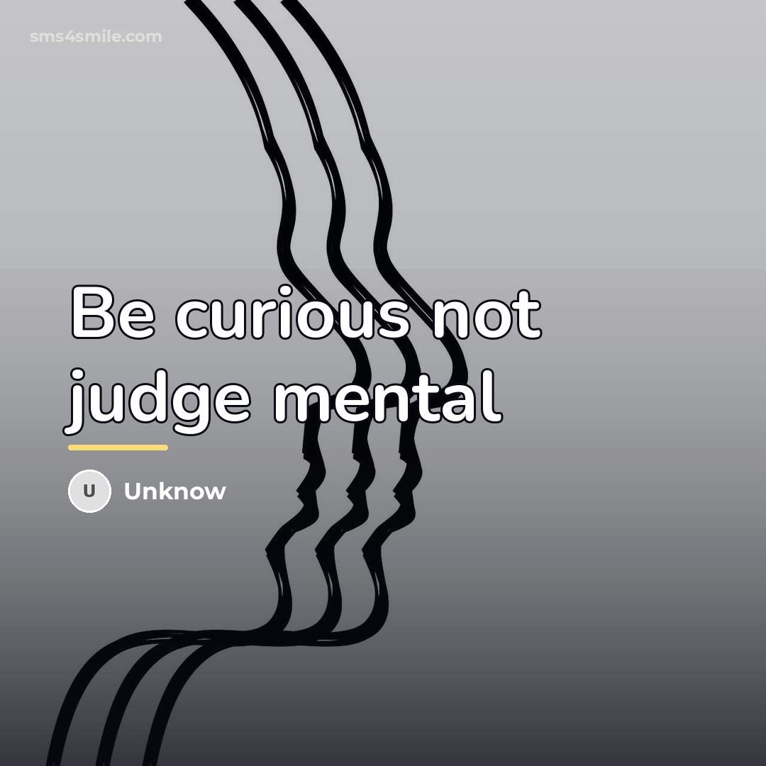 “Be curious not judge mental…” quote by Unknow