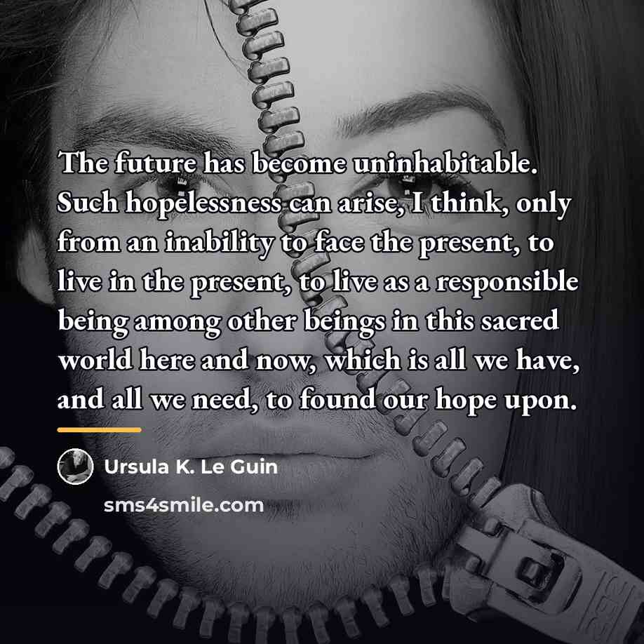 “The future has become uninhabitable. Such hopelessness can arise, I…” quote by Ursula K. Le Guin