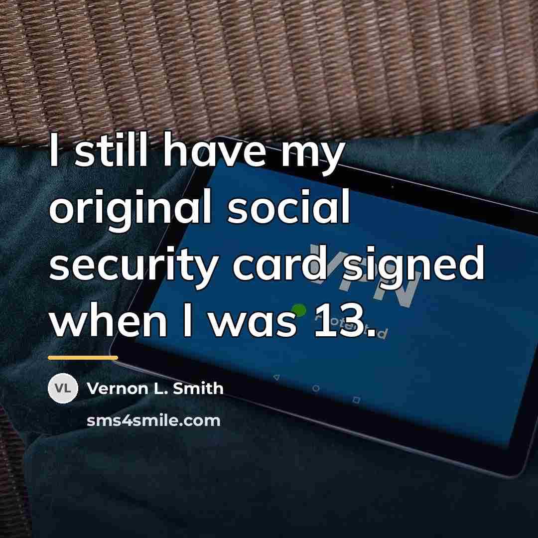 “I still have my original social security card signed when…” quote by Vernon L. Smith