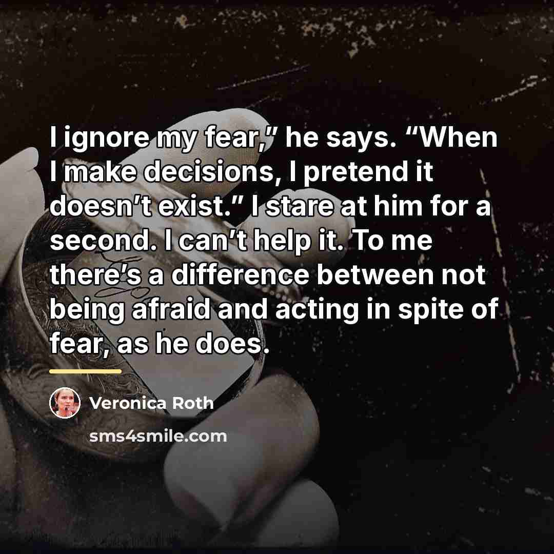“I ignore my fear,” he says. “When I make decisions,…” quote by Veronica Roth