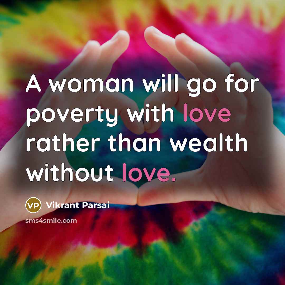 “A woman will go for poverty with love rather than wealth without love.” quote by Vikrant Parsai