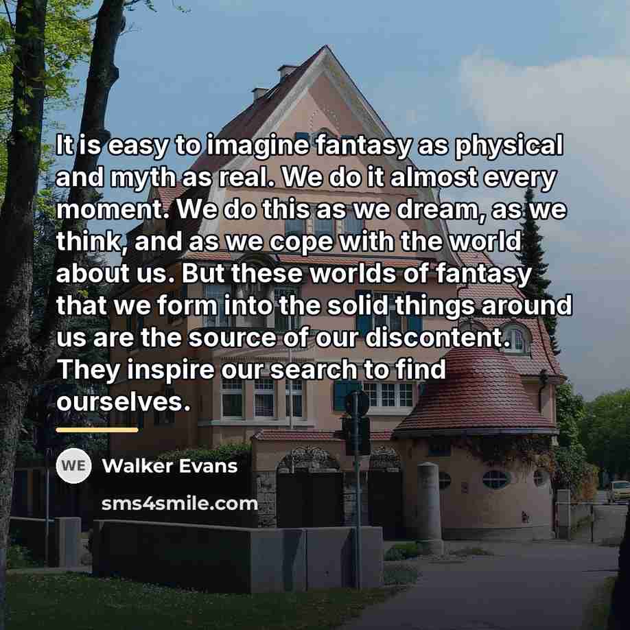 “It is easy to imagine fantasy as physical and myth…” quote by Walker Evans