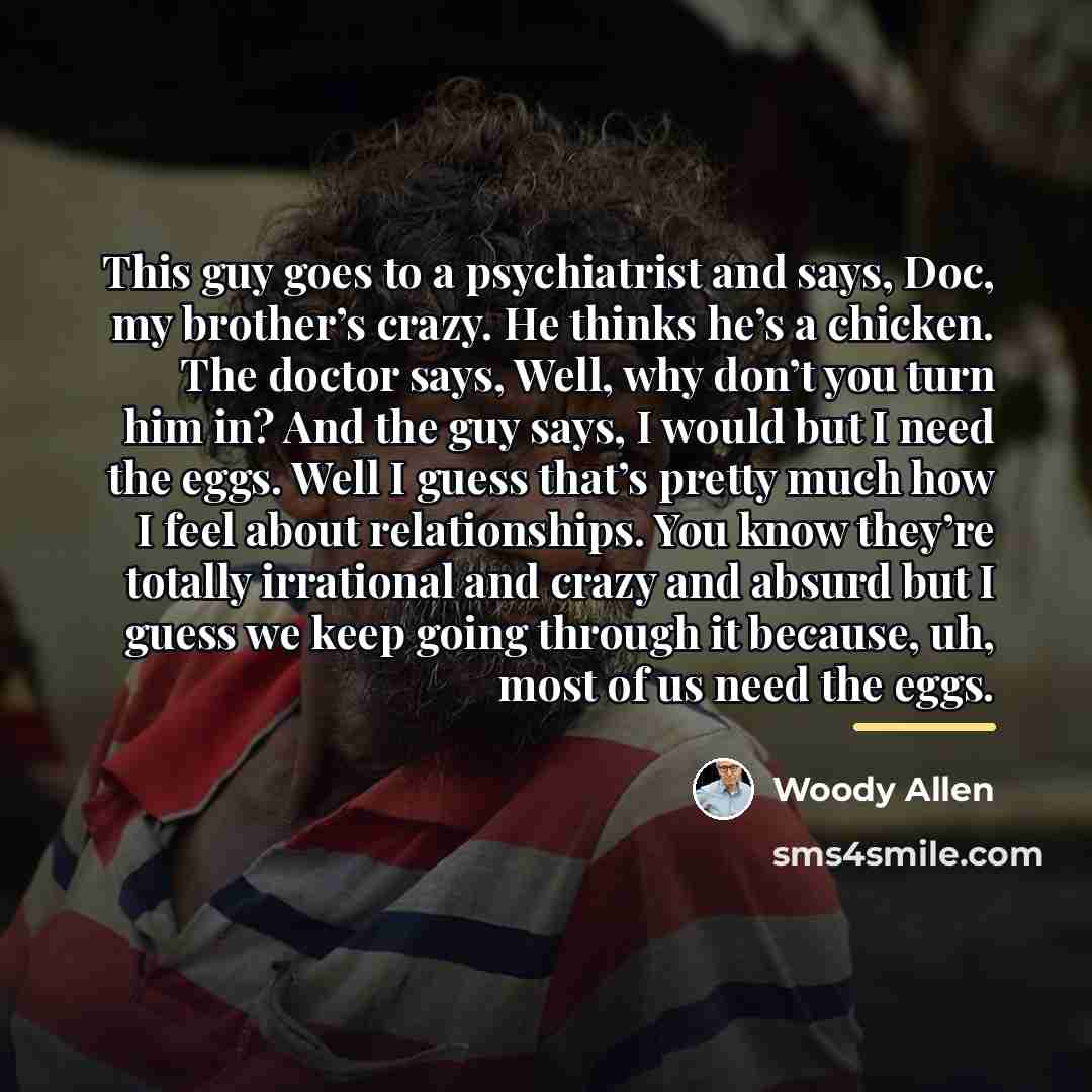“This guy goes to a psychiatrist and says, Doc, my…” quote by Woody Allen