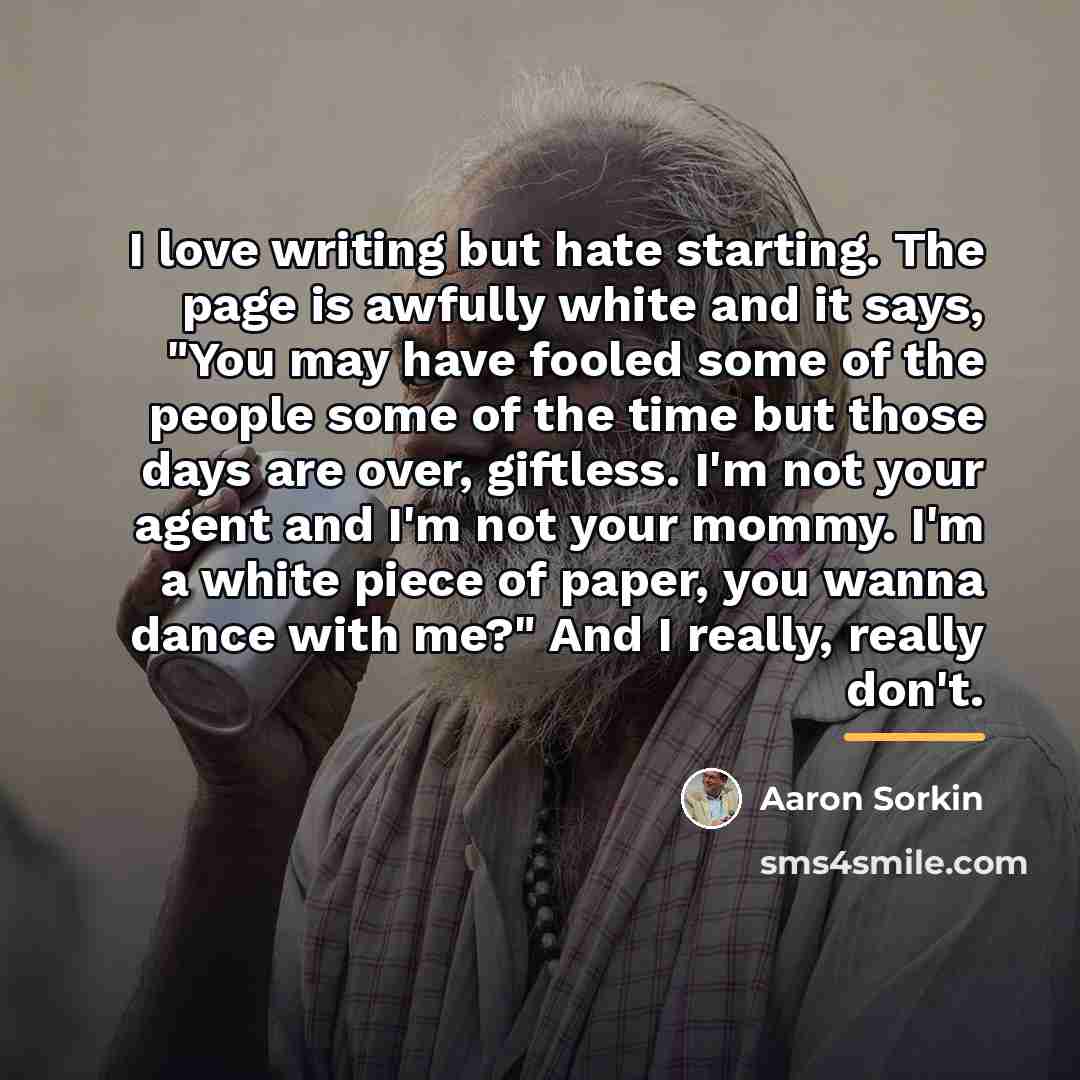“I love writing but hate starting. The page is awfully…” quote by Aaron Sorkin