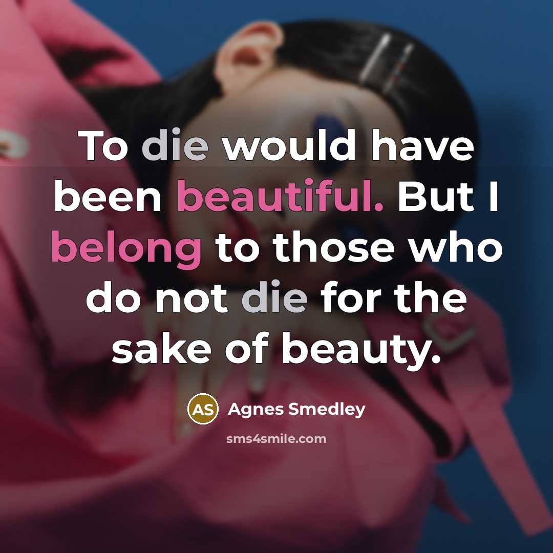 “To die would have been beautiful. But I belong to…” quote by Agnes Smedley