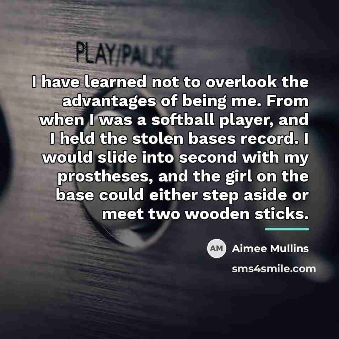 “I have learned not to overlook the advantages of being…” quote by Aimee Mullins